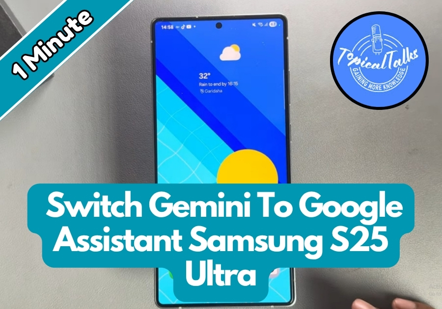 Switch Gemini To Google Assistant Samsung S25 Ultra